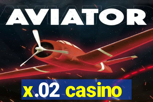 x.02 casino